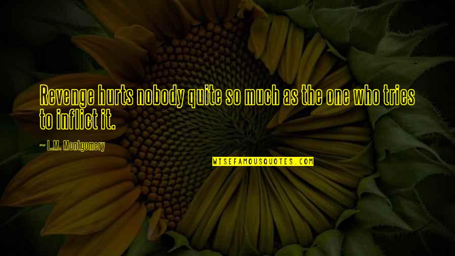 Distinguishs Quotes By L.M. Montgomery: Revenge hurts nobody quite so much as the Distinguishs Quotes By L.M. Montgomery: Revenge hurts nobody quite so much as the