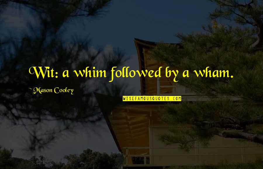 Distinguishs Quotes By Mason Cooley: Wit: a whim followed by a wham. Distinguishs Quotes By Mason Cooley: Wit: a whim followed by a wham.