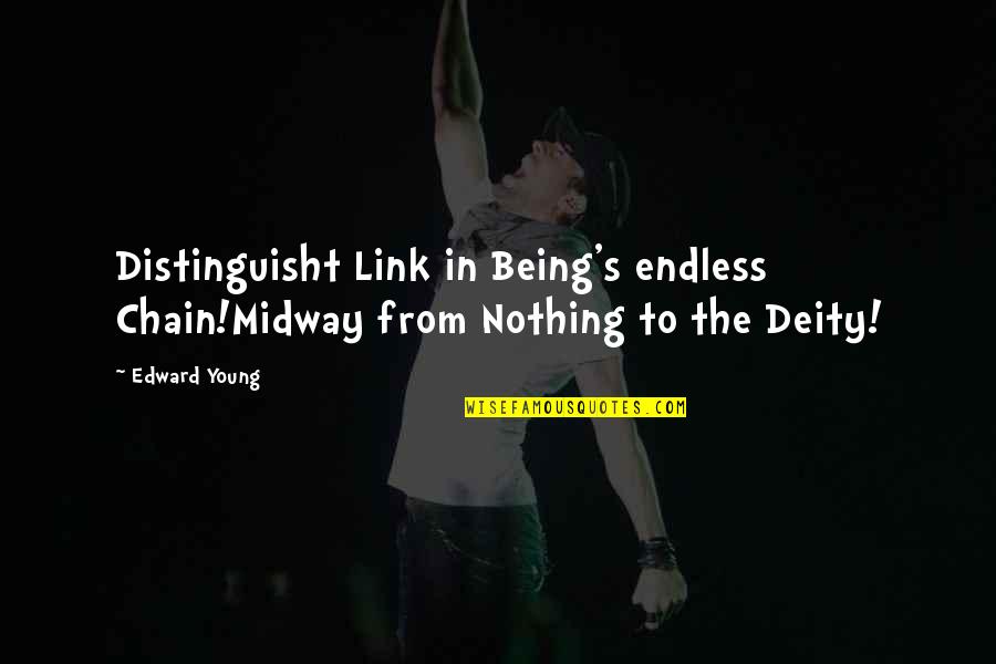 Distinguisht Quotes By Edward Young: Distinguisht Link in Being's endless Chain!Midway from Nothing
