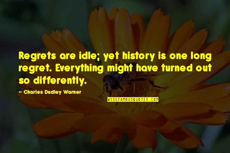 Distinguono Le Quotes By Charles Dudley Warner: Regrets are idle; yet history is one long