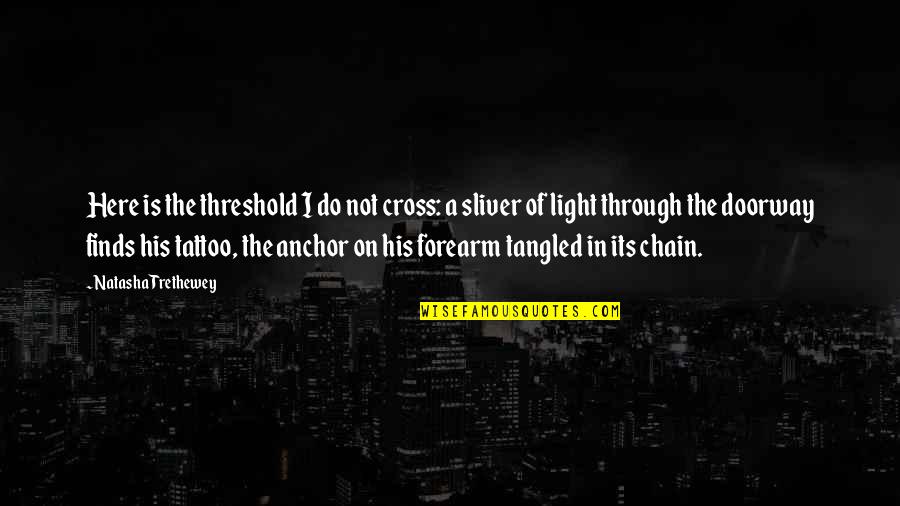 Distinshls Quotes By Natasha Trethewey: Here is the threshold I do not cross: