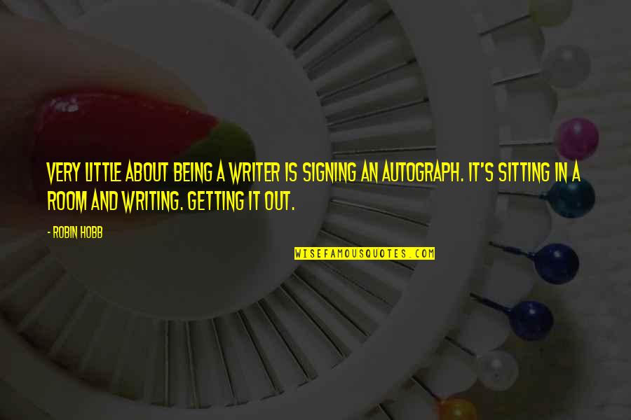 Distintiva Quotes By Robin Hobb: Very little about being a writer is signing Distintiva Quotes By Robin Hobb: Very little about being a writer is signing