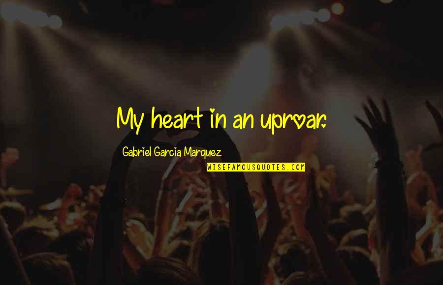 Distintivo En Quotes By Gabriel Garcia Marquez: My heart in an uproar.