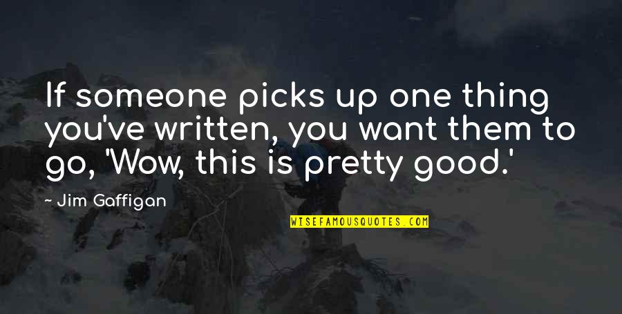 Distintly Quotes By Jim Gaffigan: If someone picks up one thing you've written,