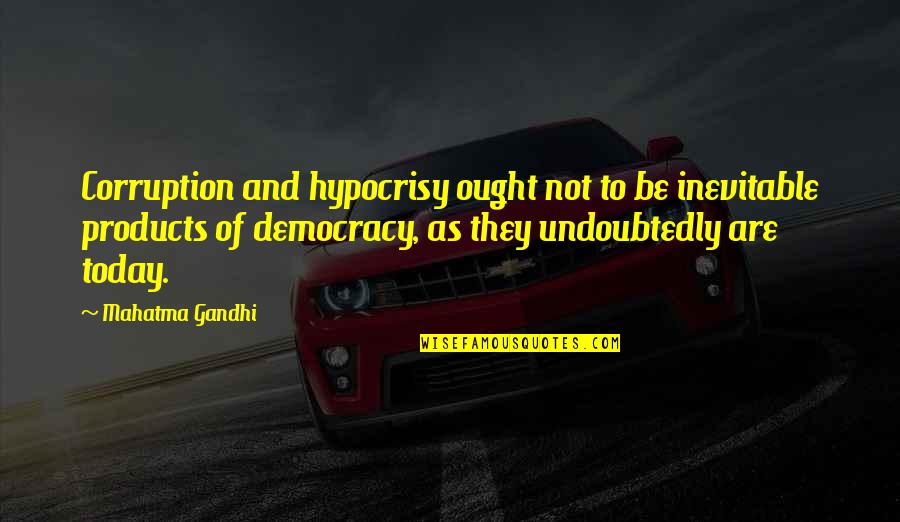 Distintly Quotes By Mahatma Gandhi: Corruption and hypocrisy ought not to be inevitable Distintly Quotes By Mahatma Gandhi: Corruption and hypocrisy ought not to be inevitable