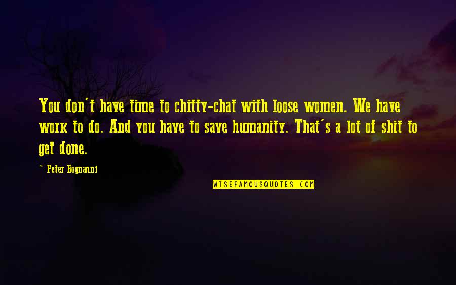 Distintly Quotes By Peter Bognanni: You don't have time to chitty-chat with loose Distintly Quotes By Peter Bognanni: You don't have time to chitty-chat with loose