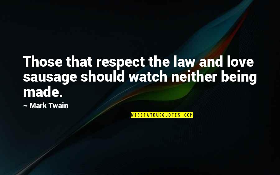 Distler Porsche Quotes By Mark Twain: Those that respect the law and love sausage