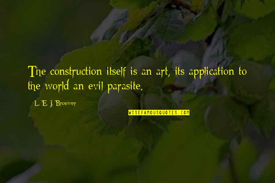 Distopico En Quotes By L. E. J. Brouwer: The construction itself is an art, its application