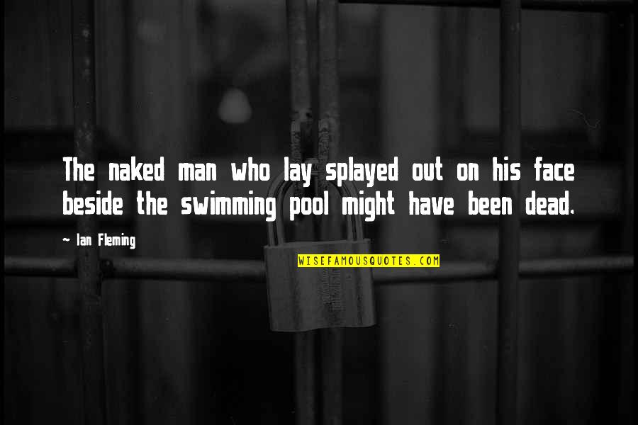 Distopik Quotes By Ian Fleming: The naked man who lay splayed out on