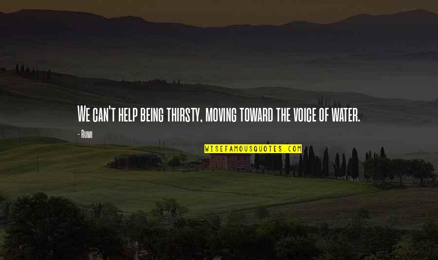 Distopik Quotes By Rumi: We can't help being thirsty, moving toward the