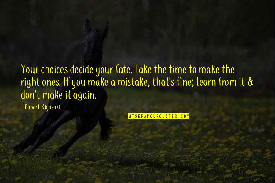 Distored Quotes By Robert Kiyosaki: Your choices decide your fate. Take the time