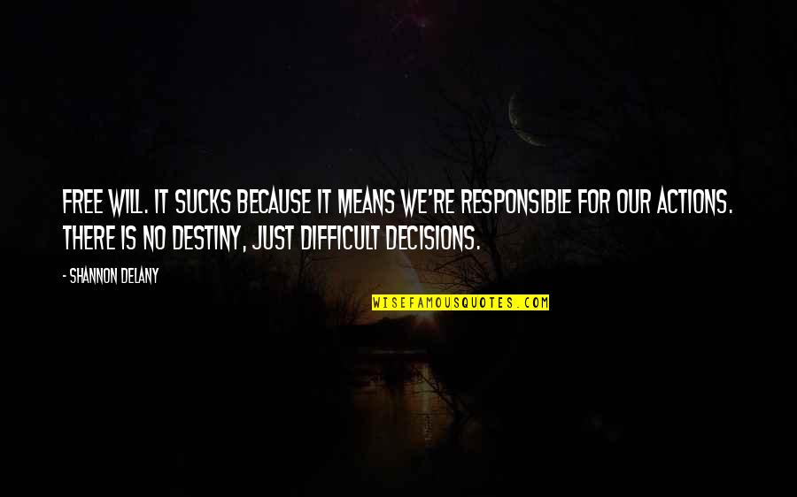 Distoritons Quotes By Shannon Delany: Free will. It sucks because it means we're Distoritons Quotes By Shannon Delany: Free will. It sucks because it means we're