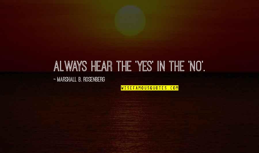 Distoro Inc Ga Quotes By Marshall B. Rosenberg: Always hear the 'Yes' in the 'No'. Distoro Inc Ga Quotes By Marshall B. Rosenberg: Always hear the 'Yes' in the 'No'.