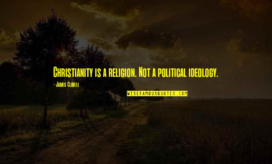 Distorsion Quotes By James Clavell: Christianity is a religion. Not a political ideology. Distorsion Quotes By James Clavell: Christianity is a religion. Not a political ideology.