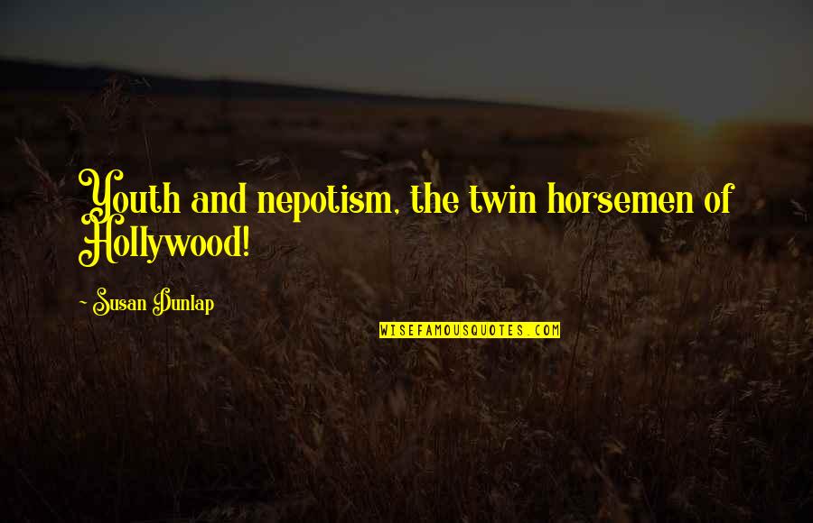 Distorsion Quotes By Susan Dunlap: Youth and nepotism, the twin horsemen of Hollywood! Distorsion Quotes By Susan Dunlap: Youth and nepotism, the twin horsemen of Hollywood!