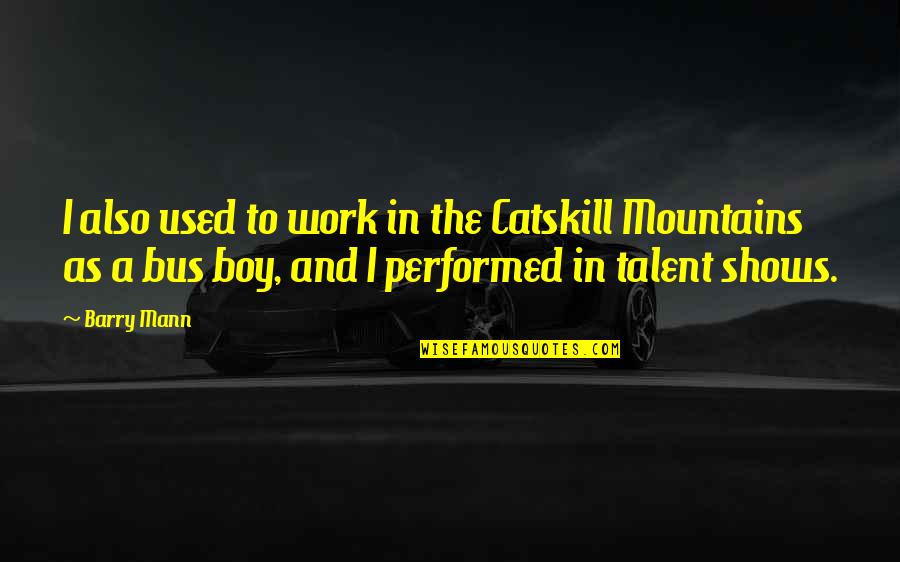 Distorsionar Caras Quotes By Barry Mann: I also used to work in the Catskill Distorsionar Caras Quotes By Barry Mann: I also used to work in the Catskill