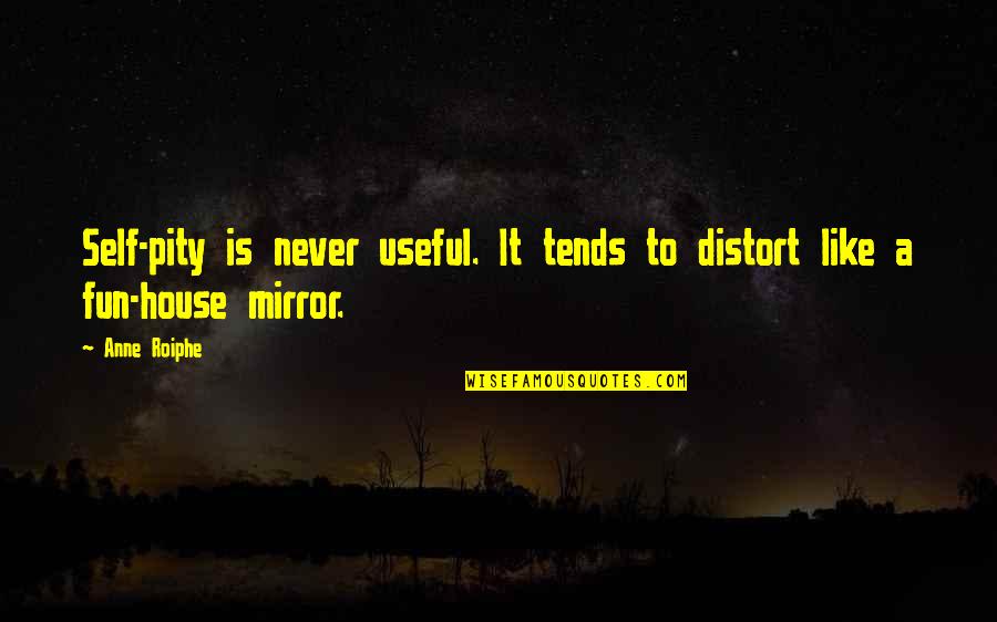 Distort Quotes By Anne Roiphe: Self-pity is never useful. It tends to distort