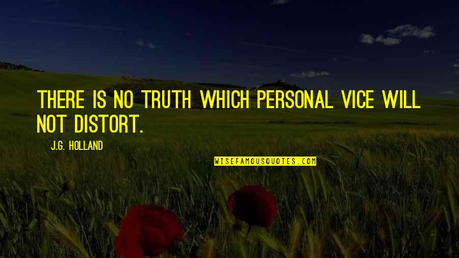 Distort Quotes By J.G. Holland: There is no truth which personal vice will