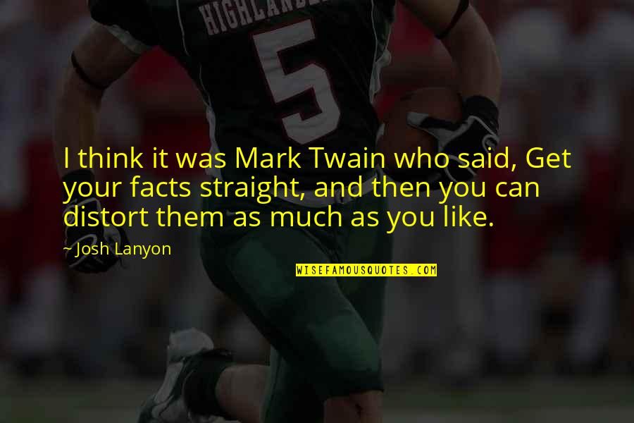 Distort Quotes By Josh Lanyon: I think it was Mark Twain who said,