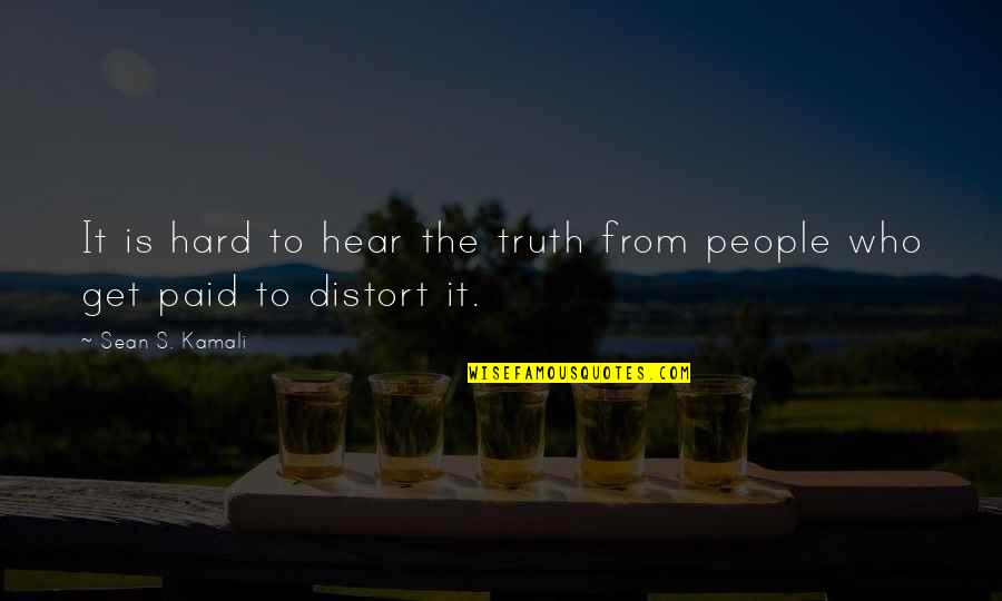 Distort Quotes By Sean S. Kamali: It is hard to hear the truth from