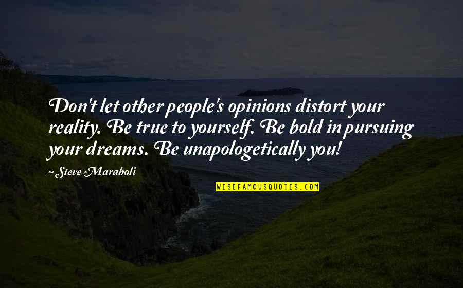 Distort Reality Quotes By Steve Maraboli: Don't let other people's opinions distort your reality.