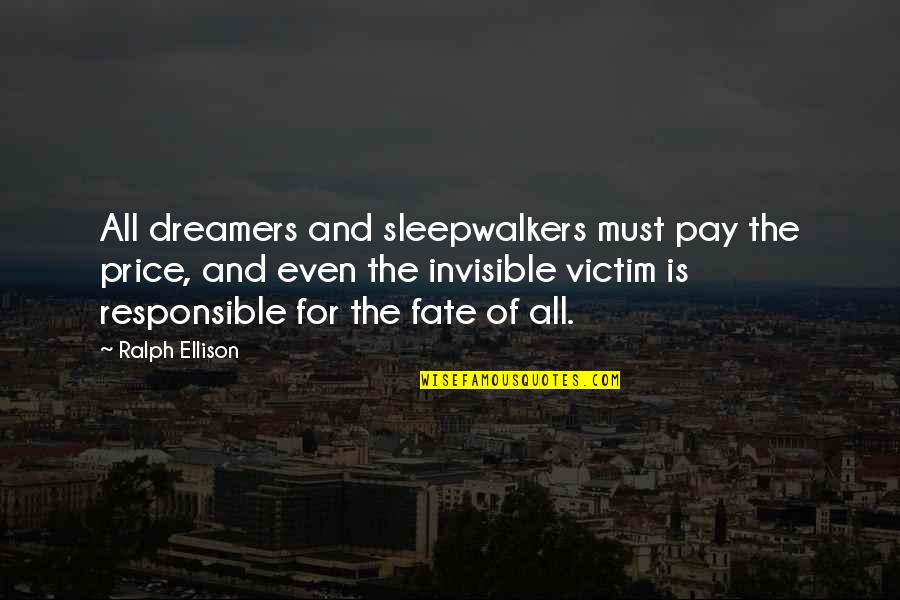 Distorted Vision Quotes By Ralph Ellison: All dreamers and sleepwalkers must pay the price,