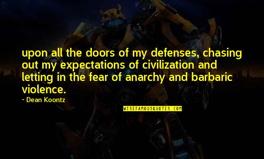 Distorters Quotes By Dean Koontz: upon all the doors of my defenses, chasing