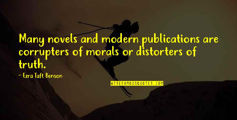Distorters Quotes By Ezra Taft Benson: Many novels and modern publications are corrupters of