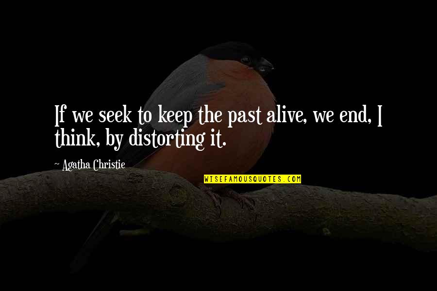 Distorting Quotes By Agatha Christie: If we seek to keep the past alive,