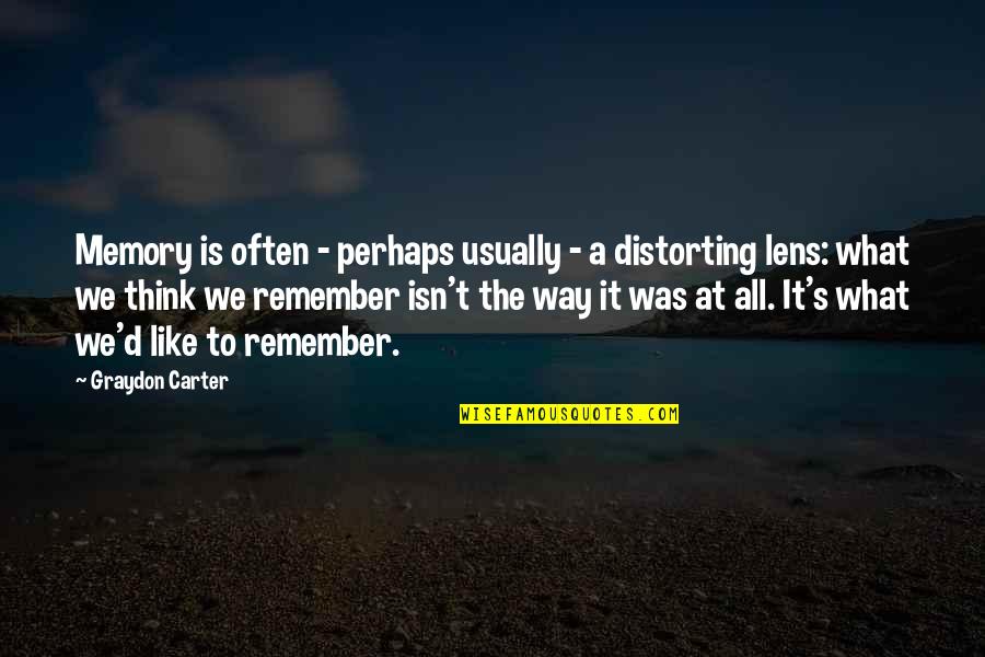 Distorting Quotes By Graydon Carter: Memory is often - perhaps usually - a
