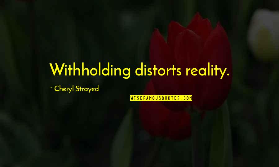 Distorts 5 Quotes By Cheryl Strayed: Withholding distorts reality. Distorts 5 Quotes By Cheryl Strayed: Withholding distorts reality.