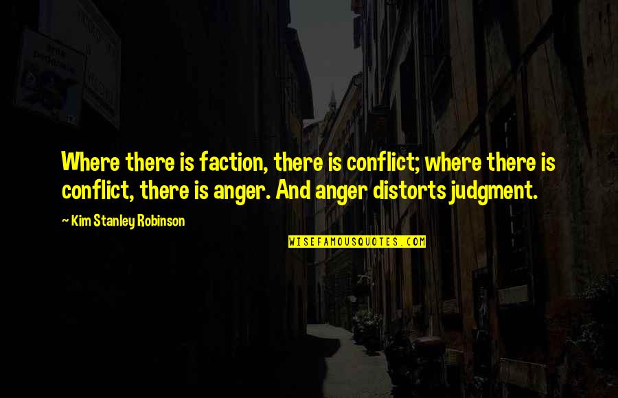 Distorts 5 Quotes By Kim Stanley Robinson: Where there is faction, there is conflict; where Distorts 5 Quotes By Kim Stanley Robinson: Where there is faction, there is conflict; where