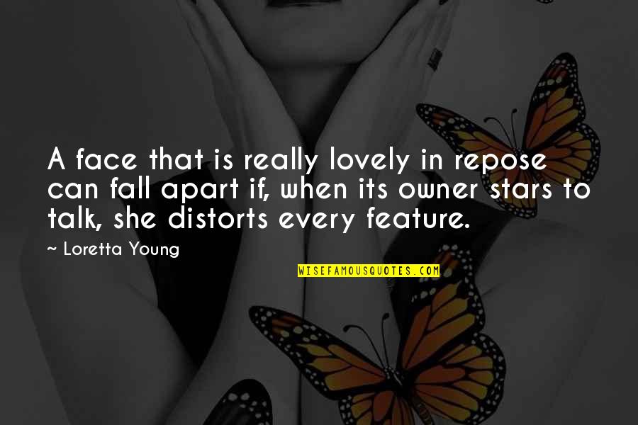 Distorts 5 Quotes By Loretta Young: A face that is really lovely in repose Distorts 5 Quotes By Loretta Young: A face that is really lovely in repose