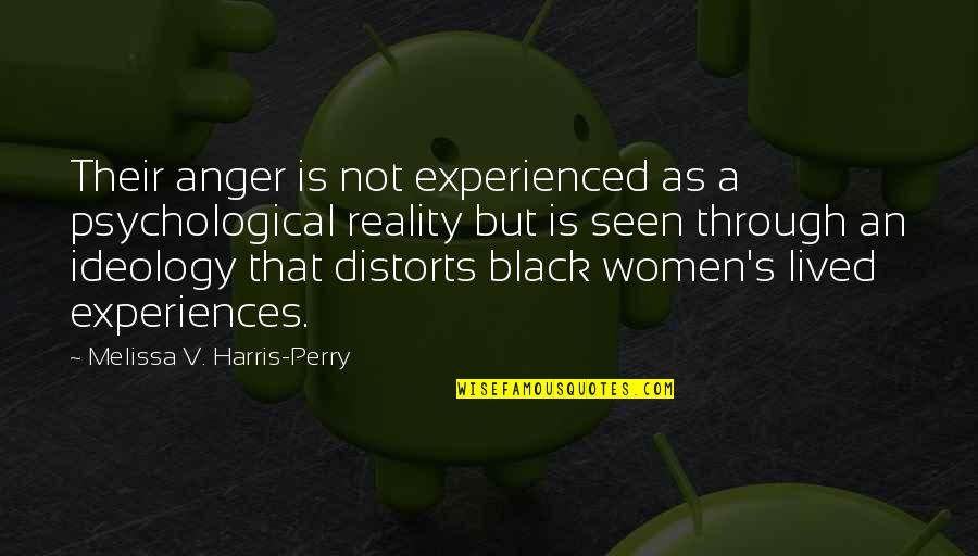 Distorts 5 Quotes By Melissa V. Harris-Perry: Their anger is not experienced as a psychological Distorts 5 Quotes By Melissa V. Harris-Perry: Their anger is not experienced as a psychological
