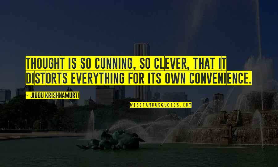 Distorts Quotes By Jiddu Krishnamurti: Thought is so cunning, so clever, that it Distorts Quotes By Jiddu Krishnamurti: Thought is so cunning, so clever, that it