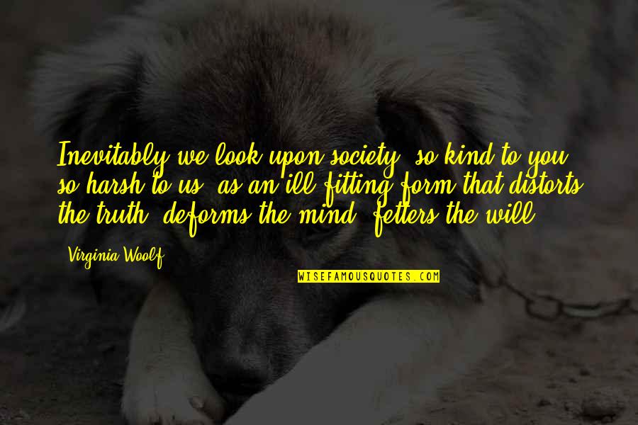 Distorts Quotes By Virginia Woolf: Inevitably we look upon society, so kind to Distorts Quotes By Virginia Woolf: Inevitably we look upon society, so kind to