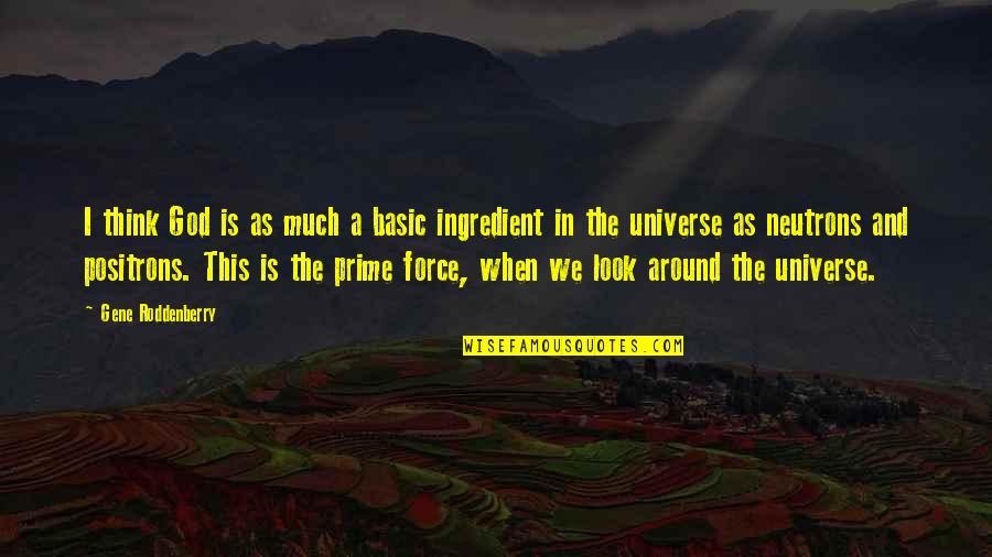 Distra Es Quotes By Gene Roddenberry: I think God is as much a basic Distra Es Quotes By Gene Roddenberry: I think God is as much a basic