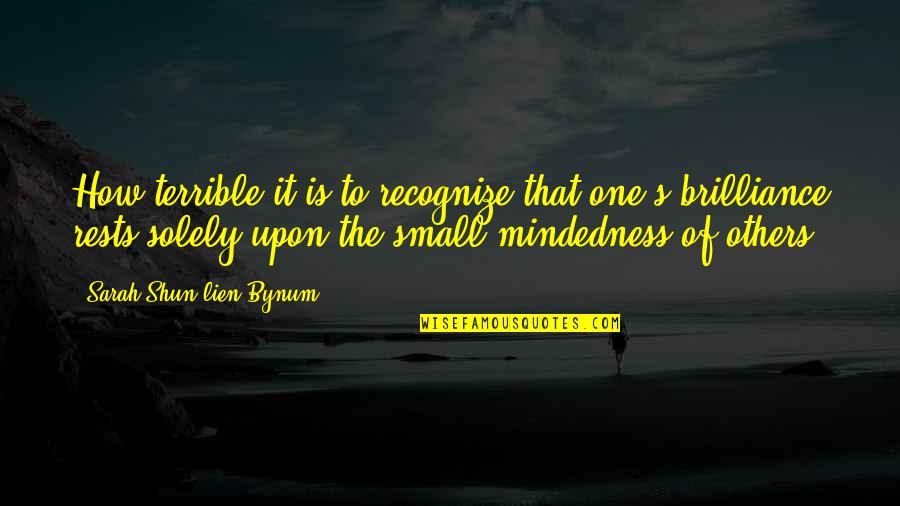 Distra Es Quotes By Sarah Shun-lien Bynum: How terrible it is to recognize that one's Distra Es Quotes By Sarah Shun-lien Bynum: How terrible it is to recognize that one's