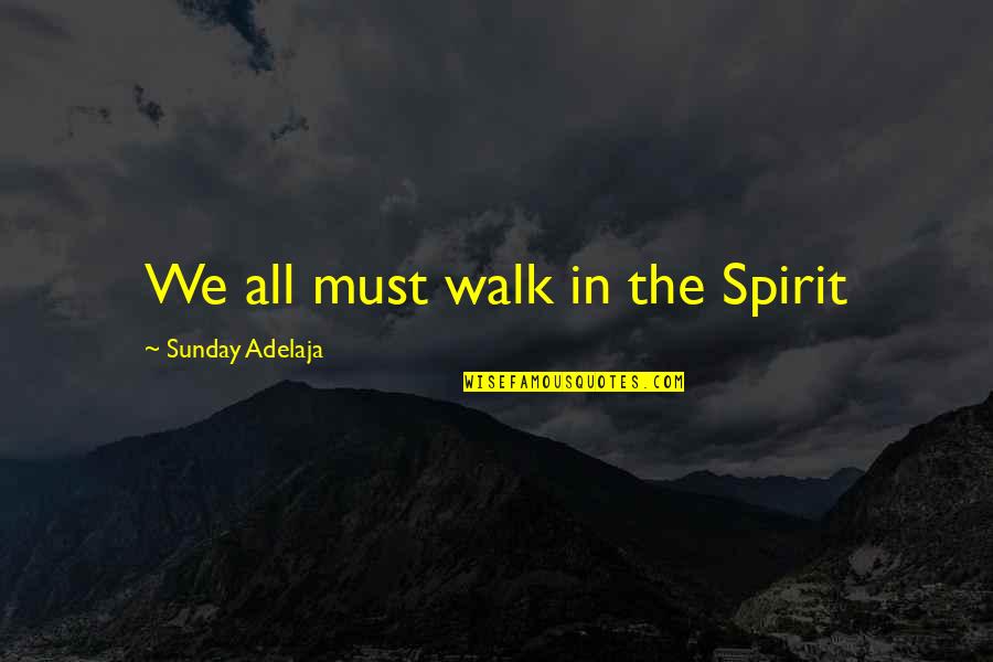 Distraccion Sinonimo Quotes By Sunday Adelaja: We all must walk in the Spirit