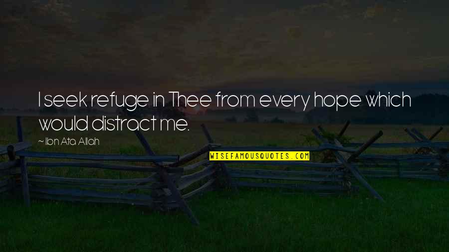 Distract Me Quotes By Ibn Ata Allah: I seek refuge in Thee from every hope
