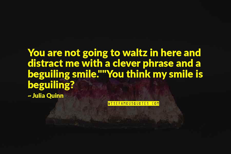 Distract Me Quotes By Julia Quinn: You are not going to waltz in here