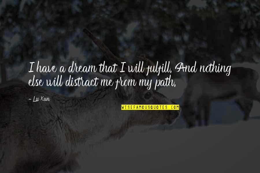 Distract Me Quotes By Lu Xun: I have a dream that I will fulfill.