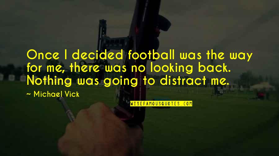 Distract Me Quotes By Michael Vick: Once I decided football was the way for