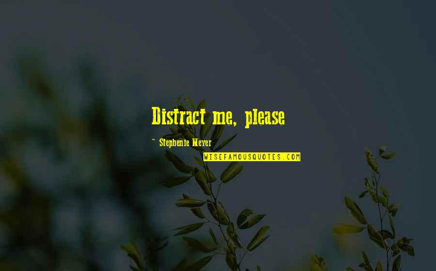 Distract Me Quotes By Stephenie Meyer: Distract me, please