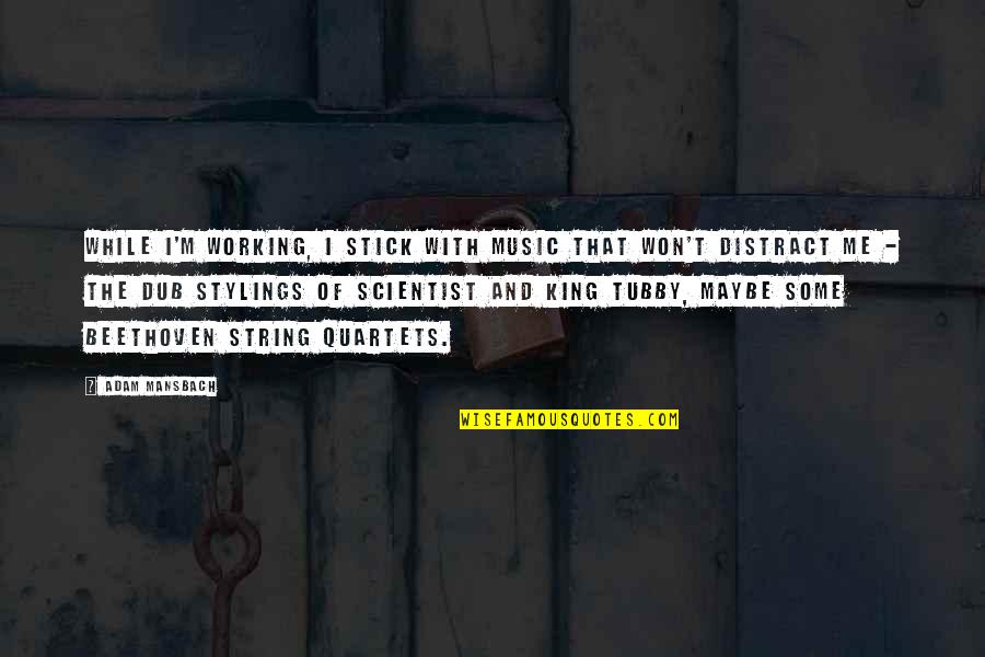 Distract Quotes By Adam Mansbach: While I'm working, I stick with music that