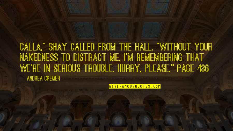 Distract Quotes By Andrea Cremer: Calla," Shay called from the hall. "Without your