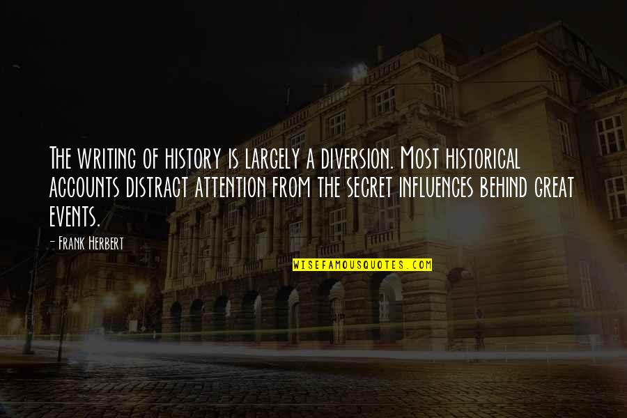 Distract Quotes By Frank Herbert: The writing of history is largely a diversion.