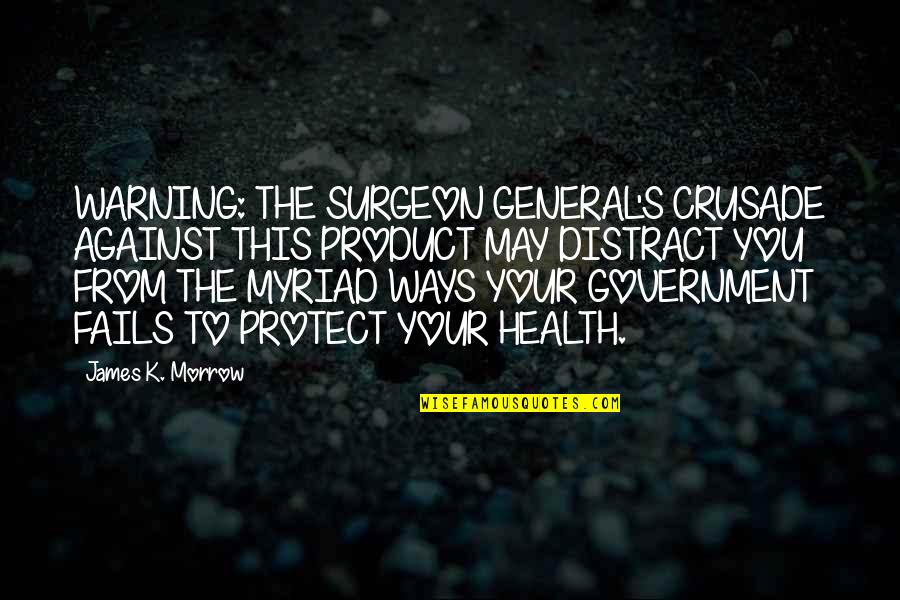 Distract Quotes By James K. Morrow: WARNING: THE SURGEON GENERAL'S CRUSADE AGAINST THIS PRODUCT