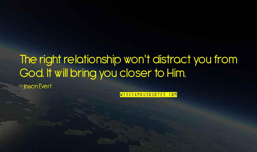 Distract Quotes By Jason Evert: The right relationship won't distract you from God.