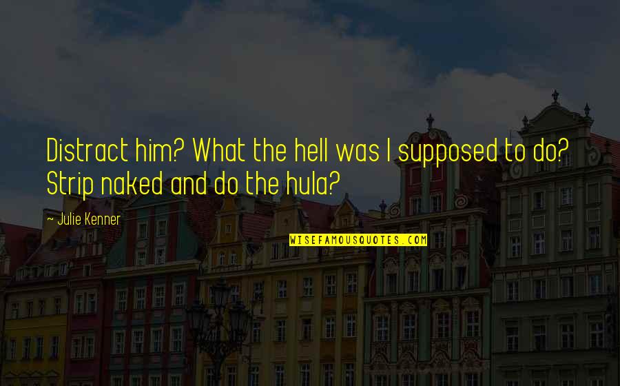 Distract Quotes By Julie Kenner: Distract him? What the hell was I supposed